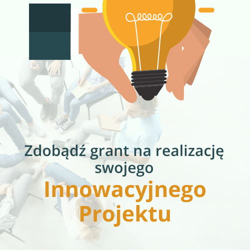 Plakat przedstawiający żarówkę oraz napis: 'Zdobądź grant na realizację swojego innowacyjnego projektu'. W tle widoczna grupa ludzi w kręgu.